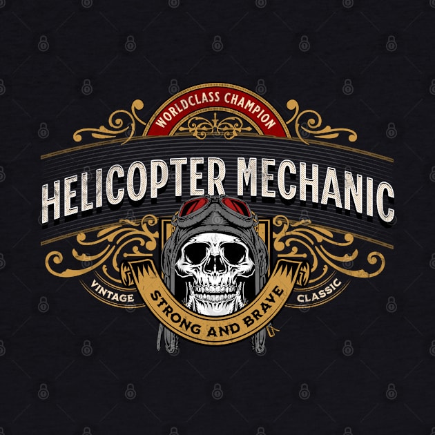 Helicopter Mechanic - Worldclass Champion Design by best-vibes-only